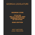 Georgia Code Title 53 Wills Trusts and Administration of Estates 2020 Edition: West Hartford Legal Publishing