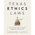 Texas Ethics Laws Annotated: 6th edition, 2020-2021