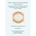Seven 'shahs' of Sufi Poetry - Selected Poems: Mas'ud Shah, Shah Ni'mat'ullah, Shah Da'i, Qutub Shah, Shah Latif, Bulleh Shah & Nur 'ali Shah