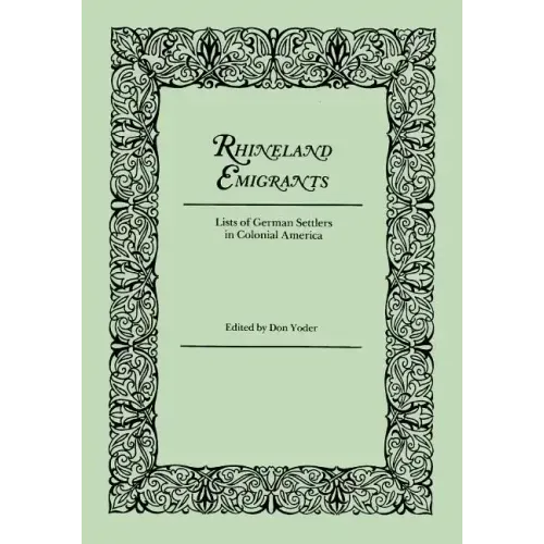 Rhineland Emigrants: Lists of German Settlers in Colonial America. Excerpted and Reprinted from Pennsylvania Folklife