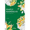 Simple Mandalas Mini Colouring Book: 50 Easy Travel Size Mandala Designs For Fun and Relaxation