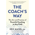 The Coach's Way: The Art and Practice of Powerful Coaching in Any Field
