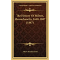 The History Of Milton, Massachusetts, 1640-1887 (1887)