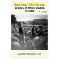 Golden Children: Legacy of Ethnic Studies, SF State. A Memoir