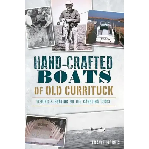 Hand-Crafted Boats of Old Currituck:: Fishing & Boating on the Carolina Coast