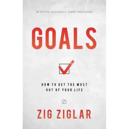 Goals: How to Get the Most Out of Your Life