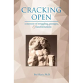 Cracking Open: A Memoir of Struggling, Passages, and Transformations