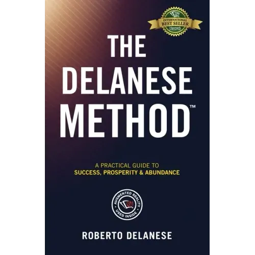 The Delanese Method: A Practical Guide To Success, Prosperity & Abundance