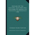 History Of The Slocums, Slocumbs And Slocombs Of America V2: Genealogical And Biographical (1908)