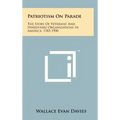 Patriotism On Parade: The Story Of Veterans' And Hereditary Organizations In America, 1783-1900