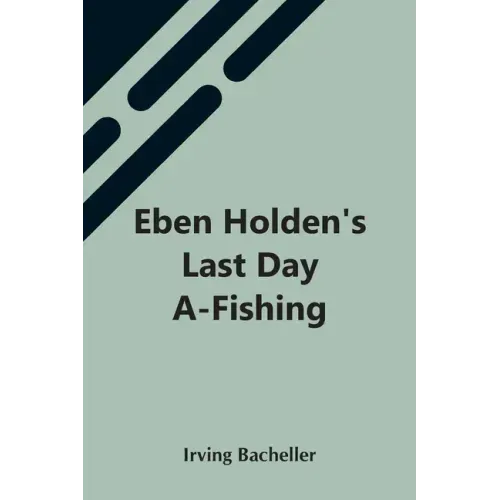 Eben Holden'S Last Day A-Fishing
