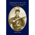 I Belong to the 116th: A Narrative of the 116th Ohio Volunteer Infantry During the Civil War