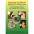 Japanese Cookbook Recipes for Westerners: A Short and Simple, Easy to Create Collection from Agedashi Tofu to Zaru Soba