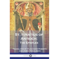 St. Ignatius of Antioch: The Epistles