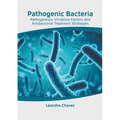 Pathogenic Bacteria: Pathogenesis, Virulence Factors and Antibacterial Treatment Strategies