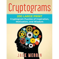 Cryptograms: 200 LARGE PRINT Cryptogram Puzzles of Inspiration, Motivation, and Wisdom