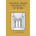 Ancient Greek Architects at Work: Problems of Structure and Design