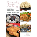 Everyday Asian Cooking: Egg Roll, Spring Roll, and Dumpling Recipes
