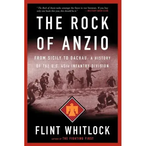 The Rock of Anzio: From Sicily to Dachau, a History of the U.S. 45th Infantry Division