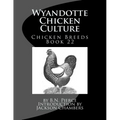 Wyandotte Chicken Culture: Chicken Breeds Book 22