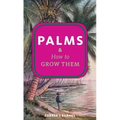 Palms & How to Grow Them