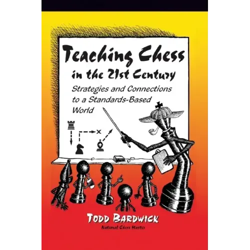 Teaching Chess in the 21st Century: Strategies and Connections to a Standards-Based World