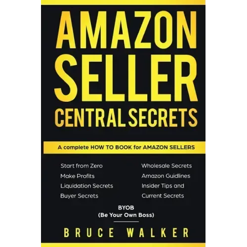 Amazon Seller Central Secrets: Use Amazon Profits to fire your boss