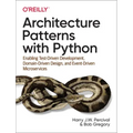 Architecture Patterns with Python: Enabling Test-Driven Development, Domain-Driven Design, and Event-Driven Microservices