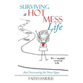 Surviving a Hot Mess Life: And Overcoming the Neon Signs