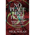 No Place Like Home: Coping with the Decline and Death of Toxic* Parents: *Wounding/Absent/Narcissistic/Traumatic