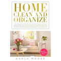 Home Clean & Organize: 2 books in 1 - Organized Home, Ideas and tips for decluttering your home, room by room, the better solution for organi