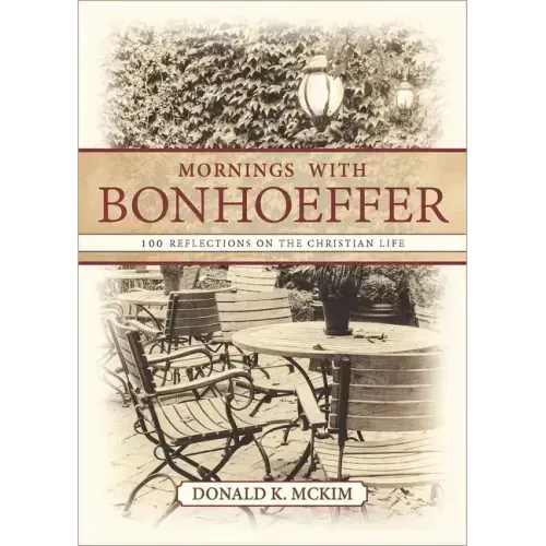 Mornings with Bonhoeffer: 100 Reflections on the Christian Life