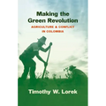 Making the Green Revolution: Agriculture and Conflict in Colombia