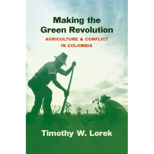 Making the Green Revolution: Agriculture and Conflict in Colombia