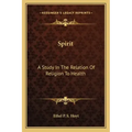 Spirit: A Study in the Relation of Religion to Health