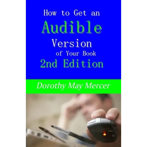 How to Get an Audible Version of Your Book: 2nd Edition