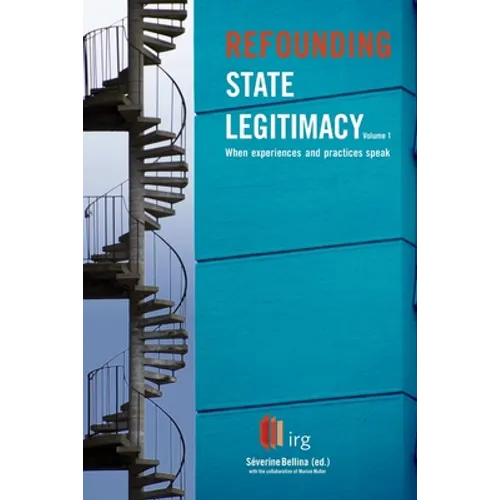Refounding State Legitimacy - When experiences and practices speak - Volume 1