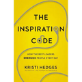 The Inspiration Code: How the Best Leaders Energize People Every Day