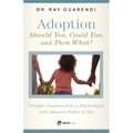 Adoption: Straight Answers from a Psychologist and Adoptive Father of Ten