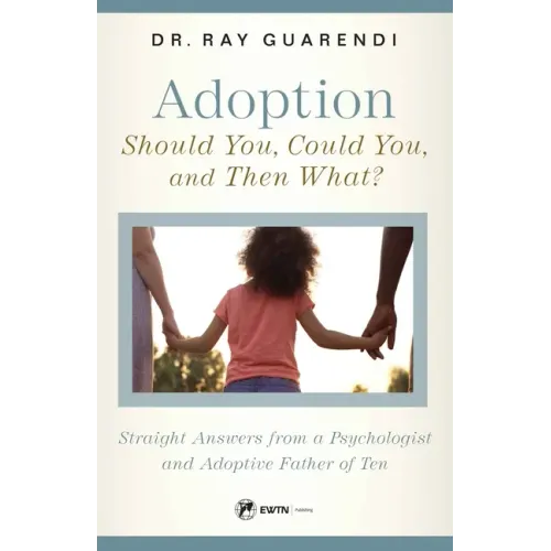Adoption: Straight Answers from a Psychologist and Adoptive Father of Ten