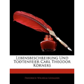 Lebensbeschreibung Und Todtenfeier Carl Theodor Korners