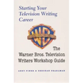 Starting Your Television Writing Career: The Warner Bros. Television Writers Workshop Guide