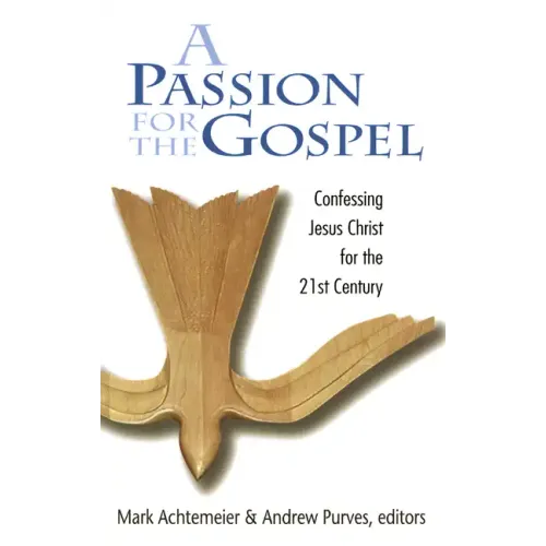 Passion for the Gospel: Confessing Jesus Christ for the Twenty-First Century