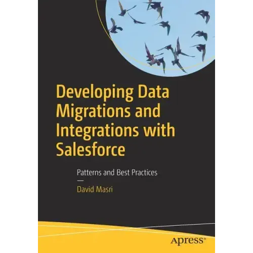 Developing Data Migrations and Integrations with Salesforce: Patterns and Best Practices