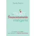 La Mujer Financieramente Inteligente: Conquista los 4 retos que impulsan tu libertad económica