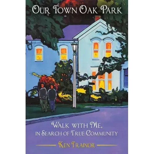 Our Town Oak Park: Walk with Me, in Search of True Community