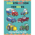 Construction Vehicles Coloring Book For Kids: Construction Vehicle Simple and Easy Colouring Book For Toddlers, Ages 2-4, 4-8, 8-12.