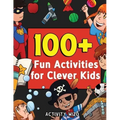 100+ Fun Activities for Clever Kids: Coloring, Mazes, Puzzles, Crafts, Dot to Dot, and More for Ages 4-8