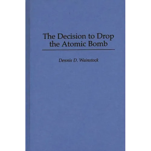 The Decision to Drop the Atomic Bomb