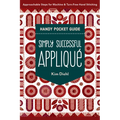 Simply Successful Appliqué Handy Pocket Guide: Approachable Steps for Machine & Turn-Free Hand Stitching